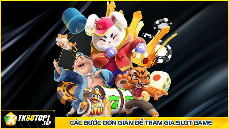 Các bước đơn giản để tham gia slot game