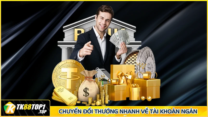 Chuyển đổi thưởng nhanh về tài khoản ngân hàng
