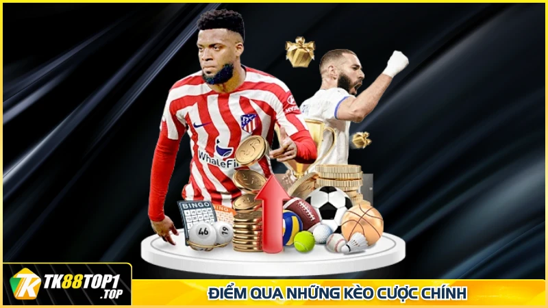 Điểm qua những kèo cược chính