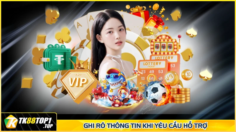 Ghi rõ thông tin khi yêu cầu hỗ trợ