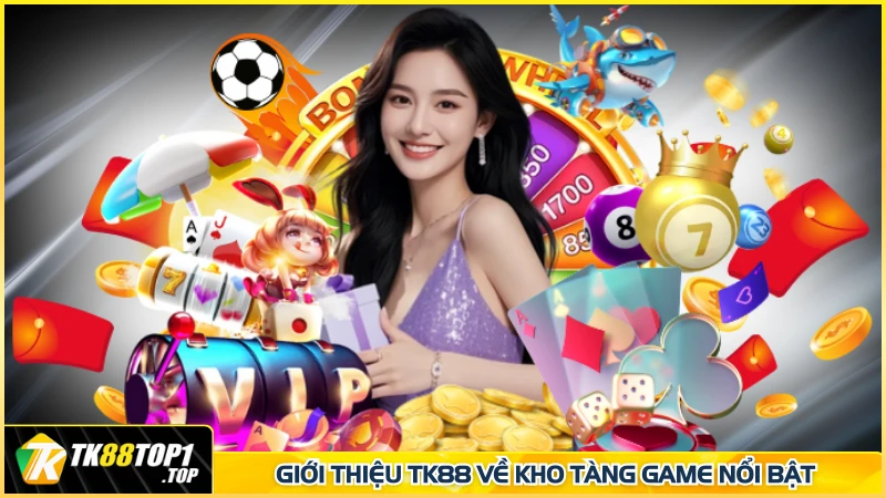Giới thiệu TK88 về kho tàng game nổi bật