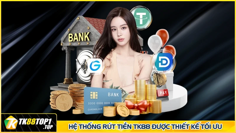 Hệ thống rút tiền TK88 được thiết kế tối ưu