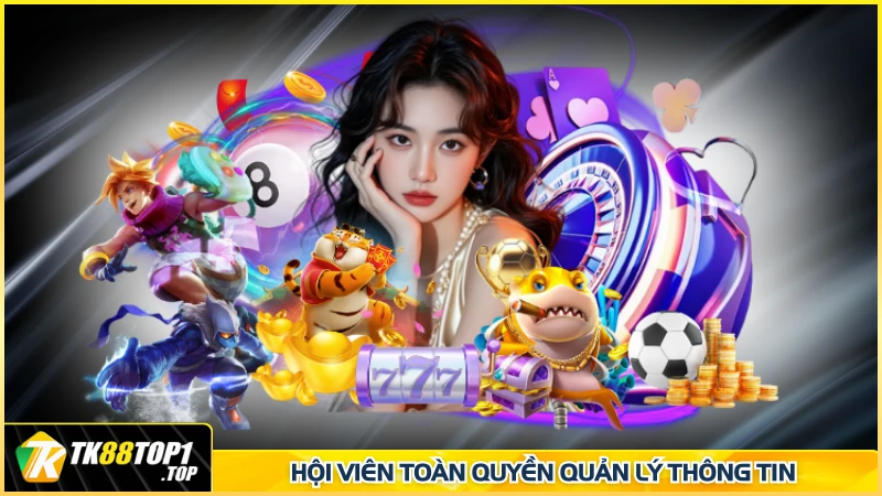 Hội viên toàn quyền quản lý thông tin