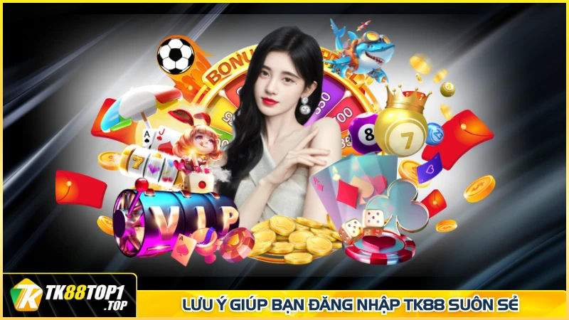 Lưu ý giúp bạn đăng nhập TK88 suôn sẻ
