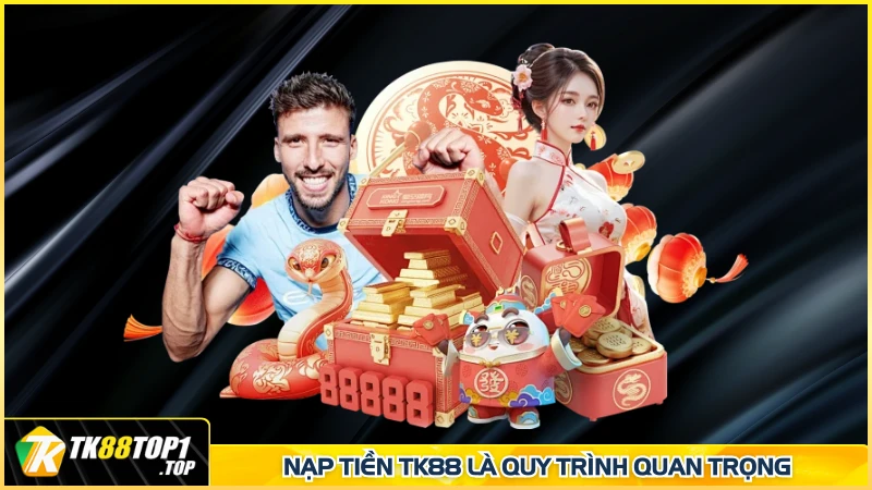 Nạp tiền TK88 là quy trình quan trọng
