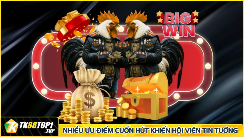 Nhiều ưu điểm cuốn hút khiến hội viên tin tưởng