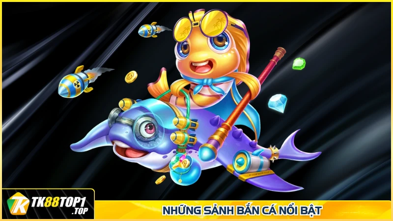 Những sảnh bắn cá nổi bật