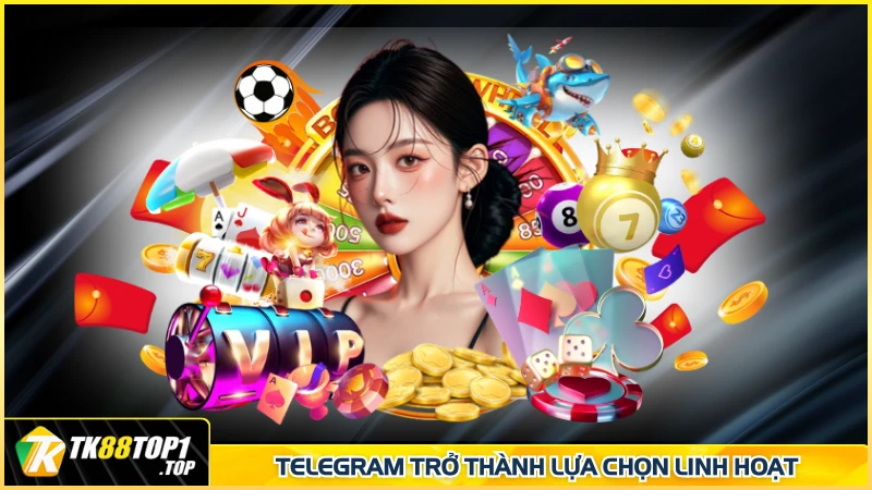 Telegram trở thành lựa chọn linh hoạt