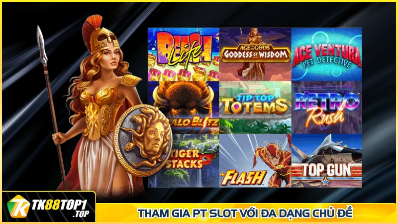 Tham gia PT slot với đa dạng chủ đề