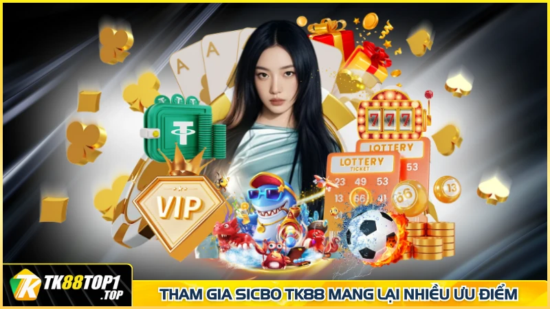 Tham gia Sicbo TK88 mang lại nhiều ưu điểm