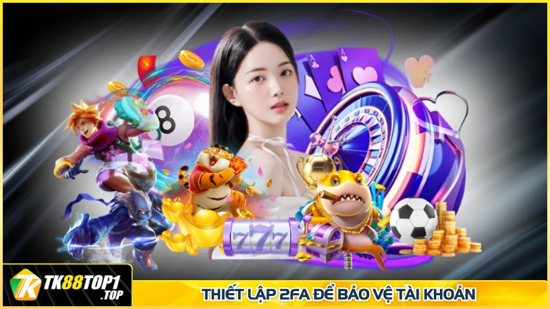 Thiết lập 2FA để bảo vệ tài khoản