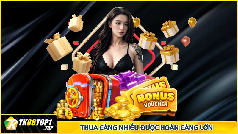 Thua càng nhiều được hoàn càng lớn