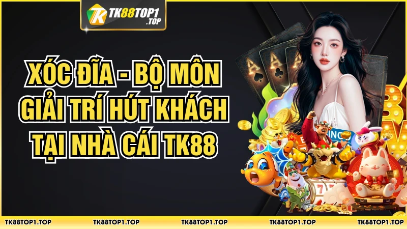 Xóc Đĩa - Bộ Môn Giải Trí Hút Khách Tại Nhà Cái TK88